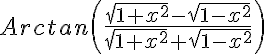 5$Arctan\left(\frac{\sqrt{1+x^2}-\sqrt{1-x^2}}{\sqrt{1+x^2}+\sqrt{1-x^2}}\right)